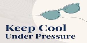 How to Stay Cool Under Pressure: Stay Steady, no matter what the day brings