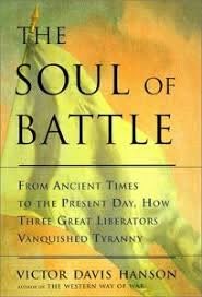 Nonfiction Book Review: The Soul of Battle: From Ancient Times to the Present Day, Three Great Liberators Vanquished Tyranny by Victor Davis Hanson, Author Free Press $30 (496p) ISBN 978-0-684-84502-9