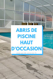 Abri De Piscine Haut D Occasion Guide Piscine Fr En 2020 Abri Piscine Piscine Abri