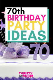 Birthday Outing Ideas For Adults Near Me 70th Birthday Party Ideas 70th Birthday Parties 70th Birthday Party Ideas For Mom 70th Birthday