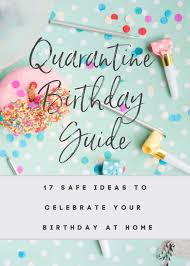 Fun Things To Do On My Birthday During Covid Pin On Quarantine Birthday Guide