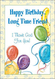 Birthday Wishes For A Long Time Female Friend Dear Cards Happy Birthday Long Time Friend Birthday Cards For Friends Birthday Greetings Friend Happy Birthday Friend