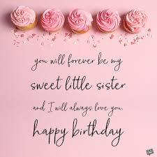 Sweetest Birthday Message For Her Happy Birthday Little Sister 33 Wishes For Her Sister Birthday Quotes Happy Birthday Sister Quotes Birthday Wishes For Sister