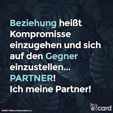 Beziehung Heisst Kompromisse Einzugehen Und Sich Auf Den Gegner Einzustellen Partner Ich Meine Partner Beziehung Lustige Spruche Zitate
