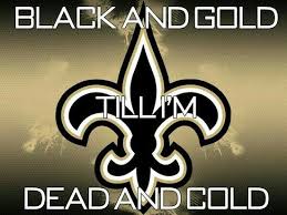 Black And Gold To The Super Bowl Song Black Gold Till I M Dead And Cold New Orleans Saints New Orleans Saints Football New Orleans Saints Saints Football