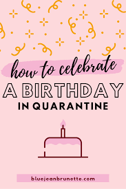 Fun Things To Do On My Birthday During Covid How To Celebrate A Birthday In Isolation In 2020 Birthday Ideas For Her Best Friend Birthday Surprise Birthday Surprise For Husband