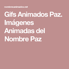 Gifs Animados Paz Imagenes Animadas Del Nombre Paz Nombres Animados Paz Y Nombres