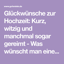 Gluckwunsche Zur Hochzeit Kurz Witzig Und Manchmal Sogar Gereimt Was Wunscht Man Gluckwunsche Hochzeit Gluckwunsche Zur Hochzeit Kurz Wunsche Zur Hochzeit