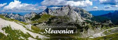 Slowenien Abenteuer Roadtrip Durch Das Land Der Baren Berge Und Seen Slowenien Slowenien Urlaub Berge