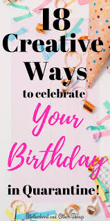 Fun Things To Do On My Birthday During Covid Pin On Mom Struggles