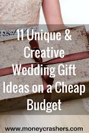 11 Unique Creative Wedding Gift Ideas On A Cheap Budget Creative Wedding Gifts Thoughtful Wedding Gifts Homemade Wedding Gifts