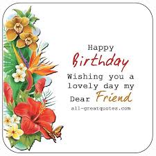 Birthday Wishes To My Lovely Female Friend Happy Birthday Wishing You A Lovely Day My Dear Friend All Greatquotes Com Happybirthday Happy Birthday Friend Birthday Wishes Birthday Wishes Greetings
