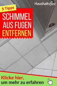 Fugen Schimmel Entfernen Einfach Und Schnell Schimmel Entfernen Fugen Entfernen Und Haushaltsfee