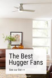 The Best Huggers Are Actually Ceiling Fans Flush Mount Low Profile Hugger Ceiling Fan Ceiling Fan Ceiling Fan Bedroom