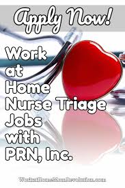 Work At Home Home Based Triage Nurse Jobs With Prn Inc Triage Nursing Nursing Jobs Nursing Career