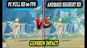 Graphic Genshin Impact Pc Vs Genshin Impact Android Full Hd 60fps 1080p Who Is The Best Indonesia Youtube