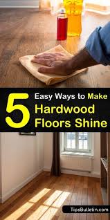 5 Easy Ways To Make Hardwood Floors Shine Cleaning Wood Floors Clean Hardwood Floors Hardwood Floors