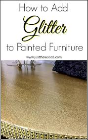 How To Add Glitter To You Painted Furniture Projects For That Extra Wow Factory Glitter And Glam Painted Des Glitter Furniture Glitter Decor Painted Furniture