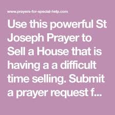 Use This Powerful St Joseph Prayer To Sell A House That Is Having A A Difficult Time Selling Submit A Prayer Request F St Joseph Prayer Prayers Things To Sell