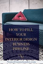 Secrets To Filling Your Interior Design Business Pipeline Nancy Ganzekaufer Interior Design Business Interior Design Business Plan Interior Design Jobs