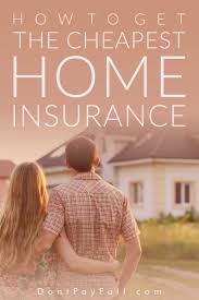 How To Get The Cheapest Home Insurance Cheap Home Insurance Home Insurance Homeowners Insurance