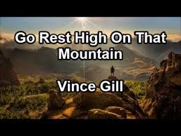 Go Rest High On That Mountain Vince Gill Lyrics Vince Gill Lyrics Vince Gill Funeral Songs For Mom