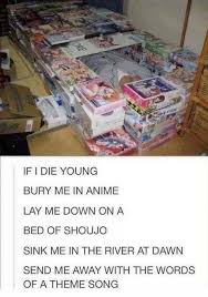 This Is Going To Be My Funeral Song Lol Anime Funny Otaku Otaku Problems