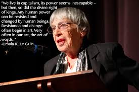 We Live In Capitalism Its Power Seems Inescapable But Then So Did The Divine Right Of Kings Ursula K Le Guin 3466x2304 Beautiful Words Ursula Inescapable