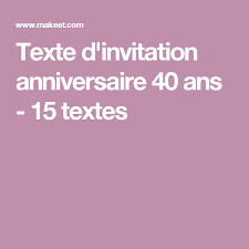 Texte D Invitation Anniversaire 40 Ans 15 Textes Texte Invitation Anniversaire Invitation Anniversaire 40 Ans Invitation Anniversaire