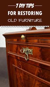 7 Diy Tips For Restoring Old Furniture Restoring Old Furniture Furniture Restoration Old Furniture