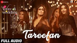 Tareefan Full Audio Veere Di Wedding Qaran Badshah Kareena Kapoor Kh Veere Di Wedding Mp3 Song Download Bollywood Songs
