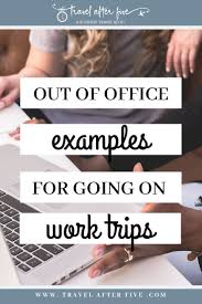 5 Out Of Office Examples For Traveling On A Business Trip In 2020 Business Travel Trip Out Of Office Email