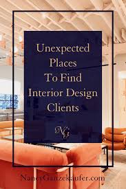 Unexpected Places To Find Interior Design Clients Interior Design Business Plan Interior Design Business Interior Design Career