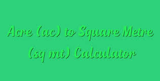 Acre Ac To Square Metre Sq Mt Calculator With Images Calculator Acre Square