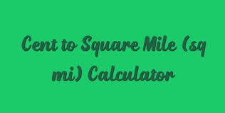 Cent To Square Mile Sq Mi Calculator Calculator Square Converter