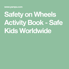 Safety On Wheels Activity Book Safe Kids Worldwide Safe Kids Worldwide Book Safe Book Activities