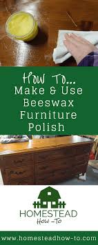 How To Make And Use Beeswax Furniture Polish To Restore And Finish Wood Beeswax Furniture Polish Diy Furniture Polish Homemade Furniture Polish