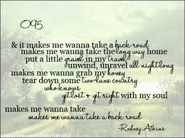 Sometimes Driving Down A Back Road Clearing Your Head Is All You Need Country Music Quotes Country Song Lyrics Country Lyrics