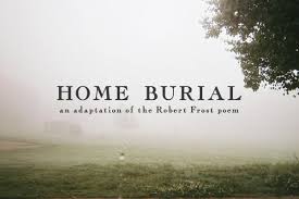 Frost Poem Home Burial Translated Into A Short Film Robert Frost Poems Burial Robert Frost