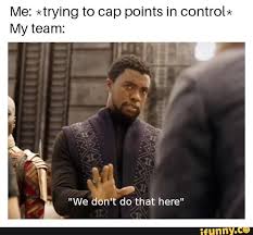 Me Trying To Cap Points In Centrou My Team We Don T Do That Here Ifunny Funny Memes Funny Photos Memes