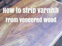 Stripping Varnish From Veneered Wood Furniture Stripping Wood Furniture Stripping Stained Wood Stripping Paint From Wood