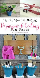 14 Projects Using Repurposed Ceiling Fan Parts Repurposing Junkie Ceiling Fan Parts Ceiling Fan Crafts Ceiling Fan Diy