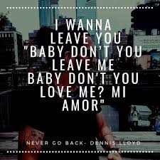 Never Go Back Dennis Lloyd Song Quotes Lloyd Singer Lloyd