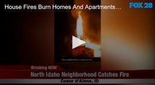 House Fires Burn Homes And Apartments Overnight Fox 28 Spokane