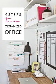 9 Steps To A More Organized Office Home Office Organization Home Organization Home Office Design