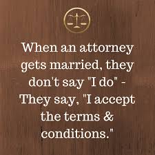 What Happens When An Attorney Gets Married Check It Out Quotes Attorney Lol I Just Was Saying This Law Quotes Lawyer Quotes Law School Humor
