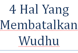 Hal Hal Yang Membatalkan Wudhu