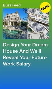 Design Your Dream House And We Ll Reveal Your Future Work Salary Design Your Dream House Quiz Design House Quiz