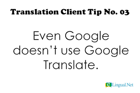Translation Client Tip No 3 Even Google Doesn T Use Google Translate Translation Tips Clients