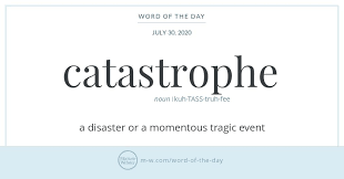 Word Of The Day Catastrophe Merriam Webster In 2020 Word Of The Day Words Commonly Misspelled Words